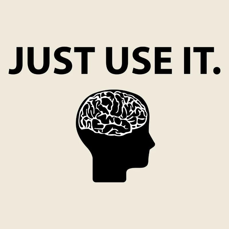 Just Use It Brain Brain Funny Saying