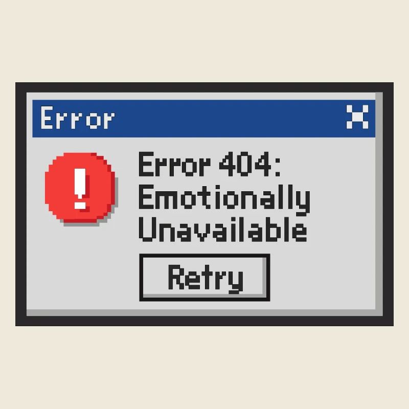 Error 404 - Emotionally Unavailable