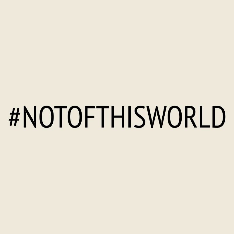 Hashtag #notofthisworld