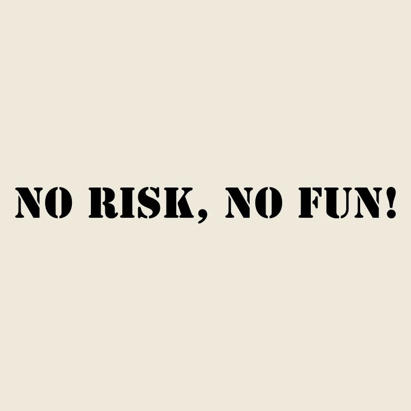 No risk no fun