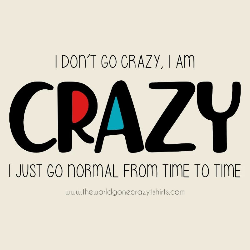 I don't go crazy