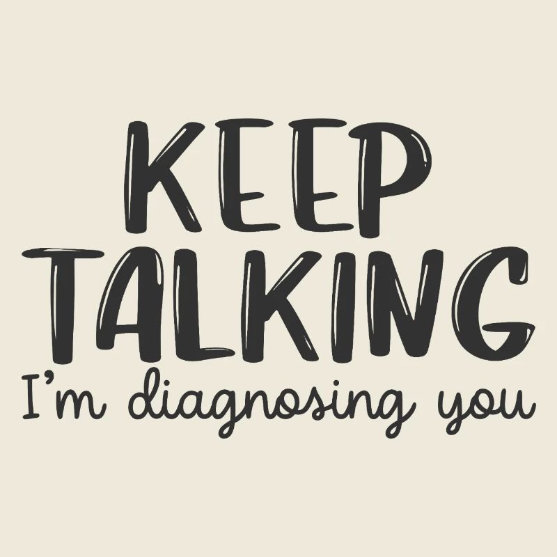 Rede weiter, ich stelle dir eine Diagnose.