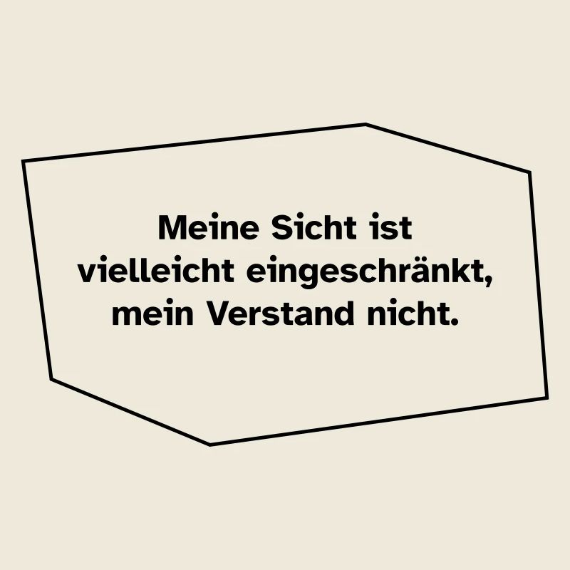 Sicht eingeschränkt, Verstand nicht.