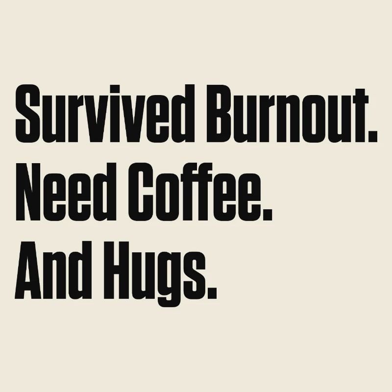 Survived Burnout Need Coffee And Hugs ND Gift