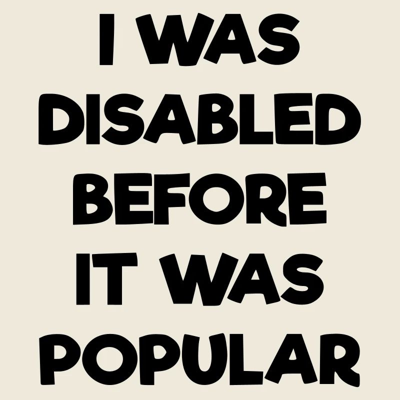 J’étais handicapé avant même que cela ne devienne populaire #