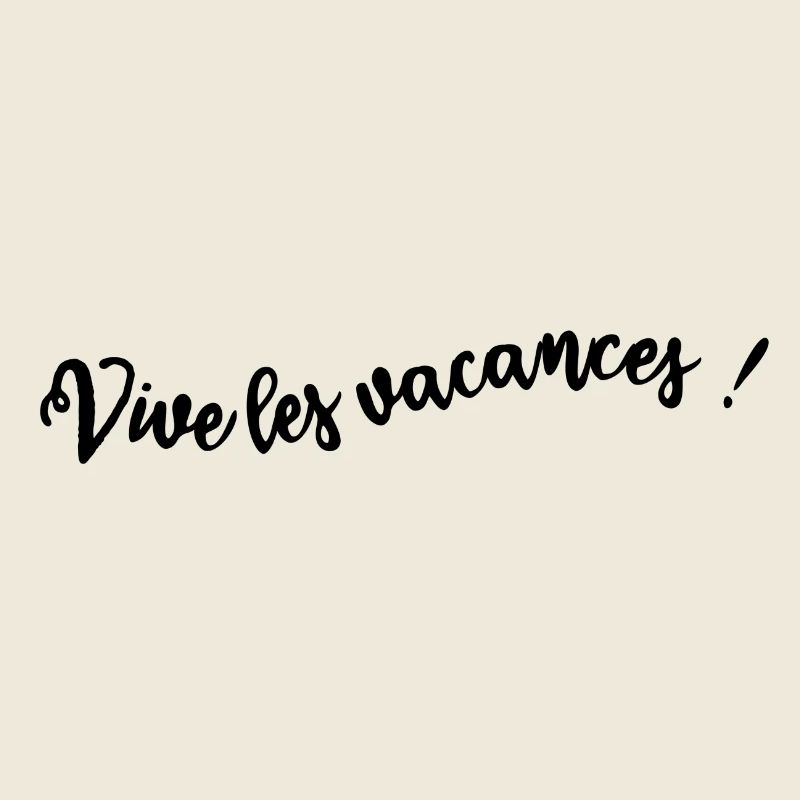VIVE LES VACANCES. VACANCES. BONNES VACANCES