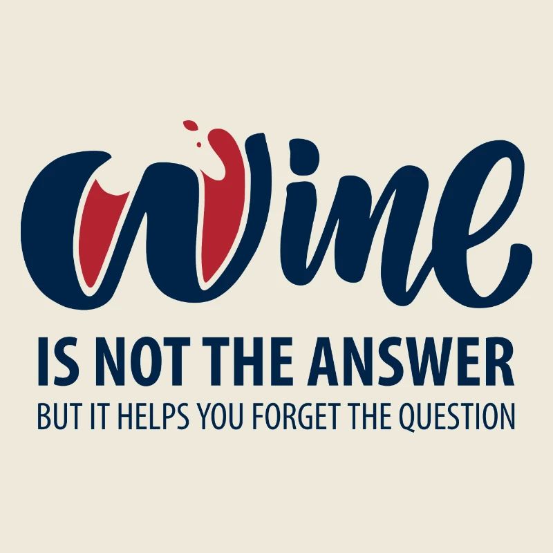 Wine is not the answer