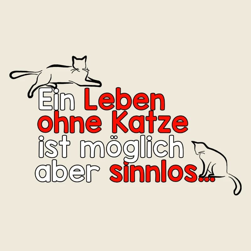 Ein Leben ohne Katze ist möglich aber sinnlos…