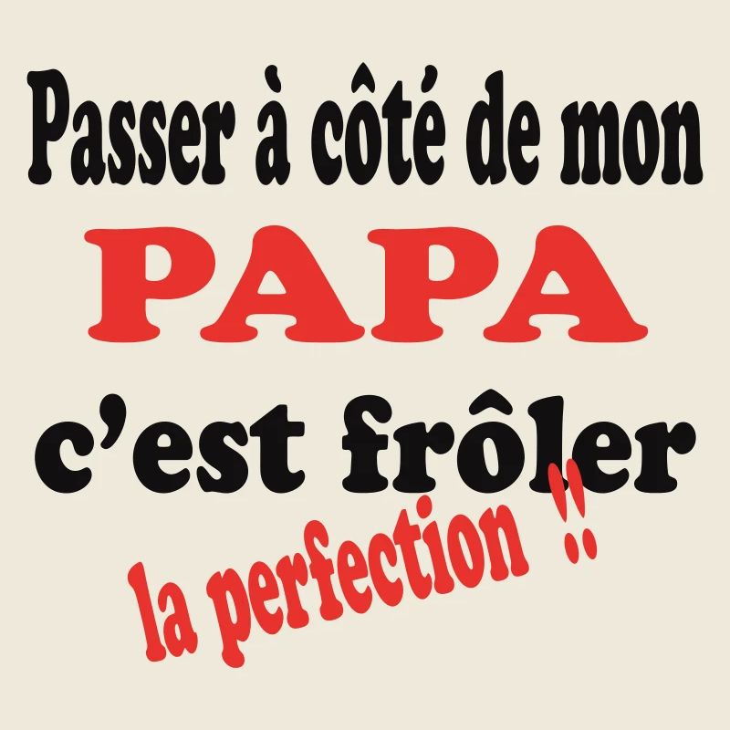 Mon PAPA c'est la perfection
