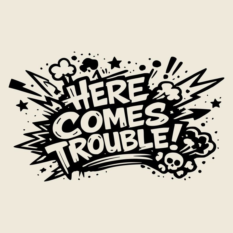 Here comes trouble