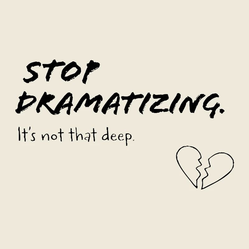 Arrête de dramatiser – ce n’est pas si profond que ça