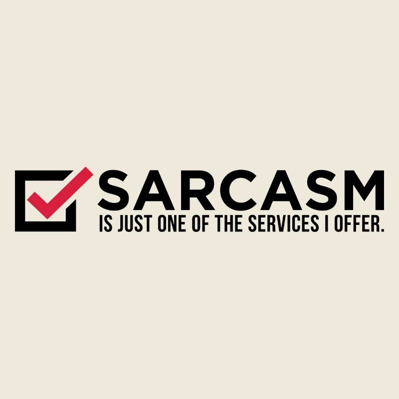 Le sarcasme est juste un de mes services!