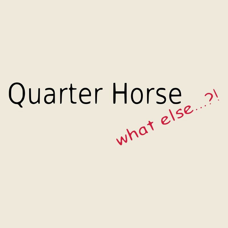 Quarter Horse, what else