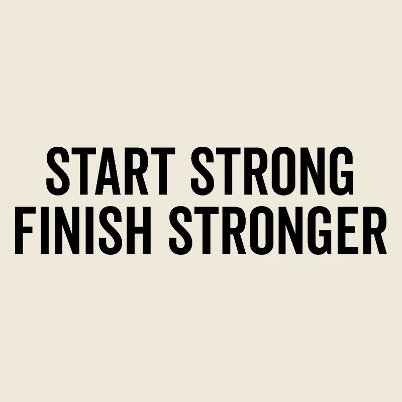 Start Strong Finish Stronger