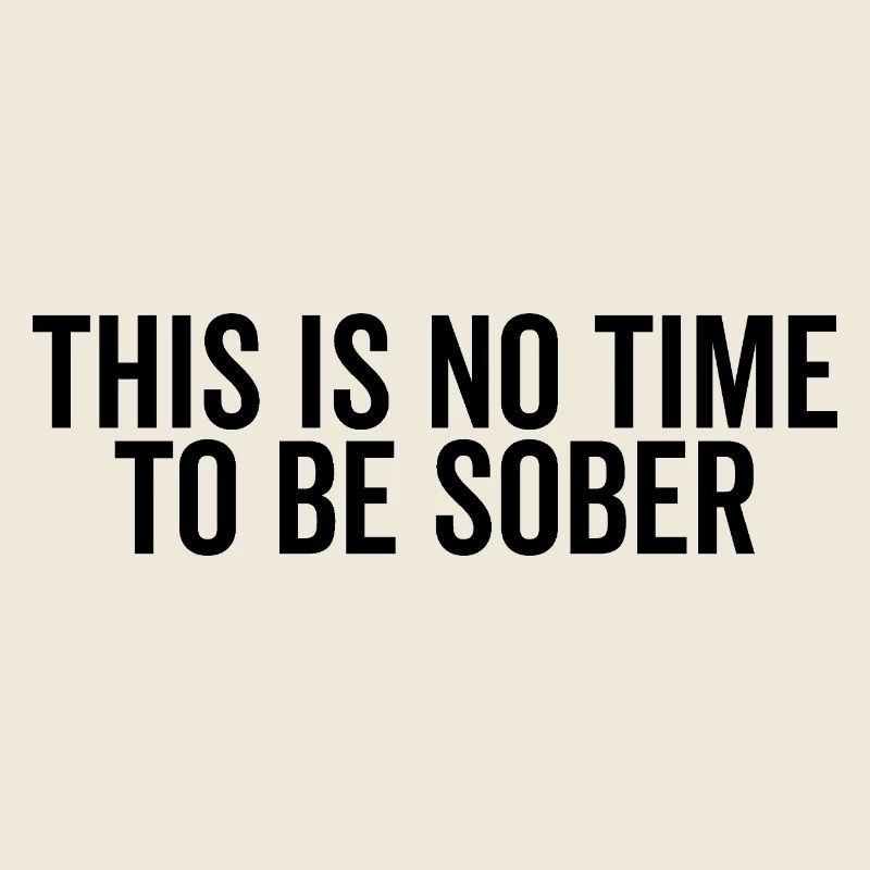 This is No Time to Be Sober