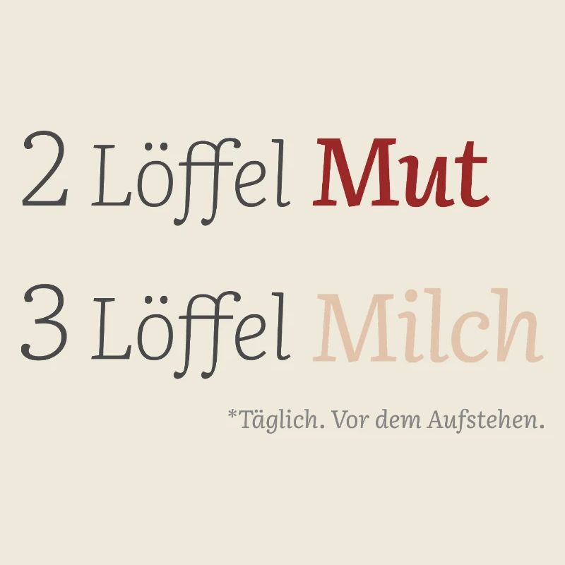 2 Löffel Mut. 3 Löffel Milch. (hell)