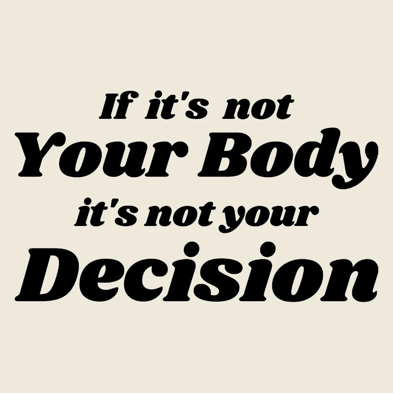 if it's not your body it's not your decision