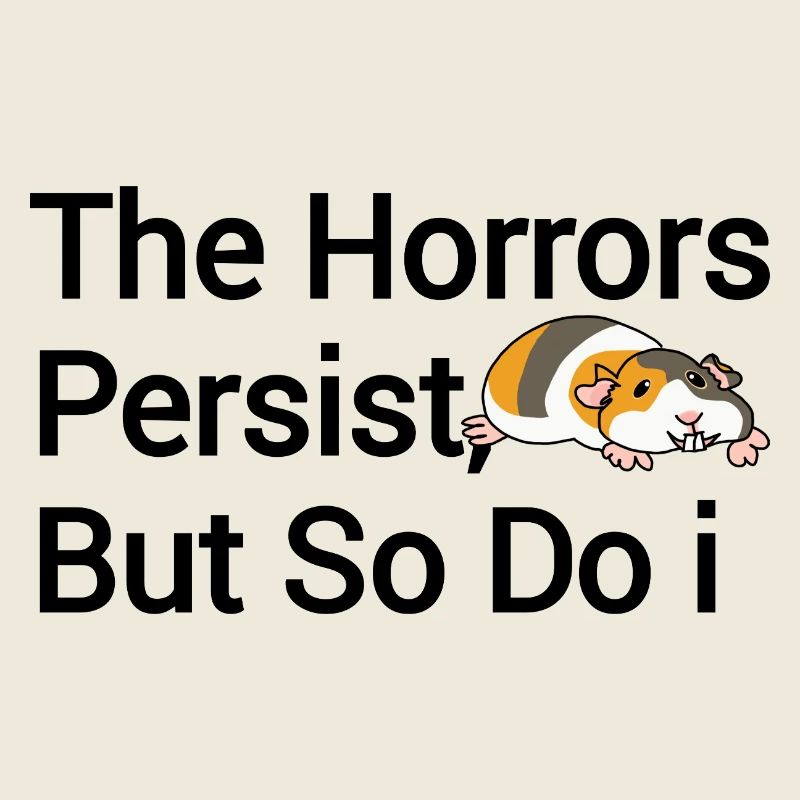 The horrors remain, but so do I