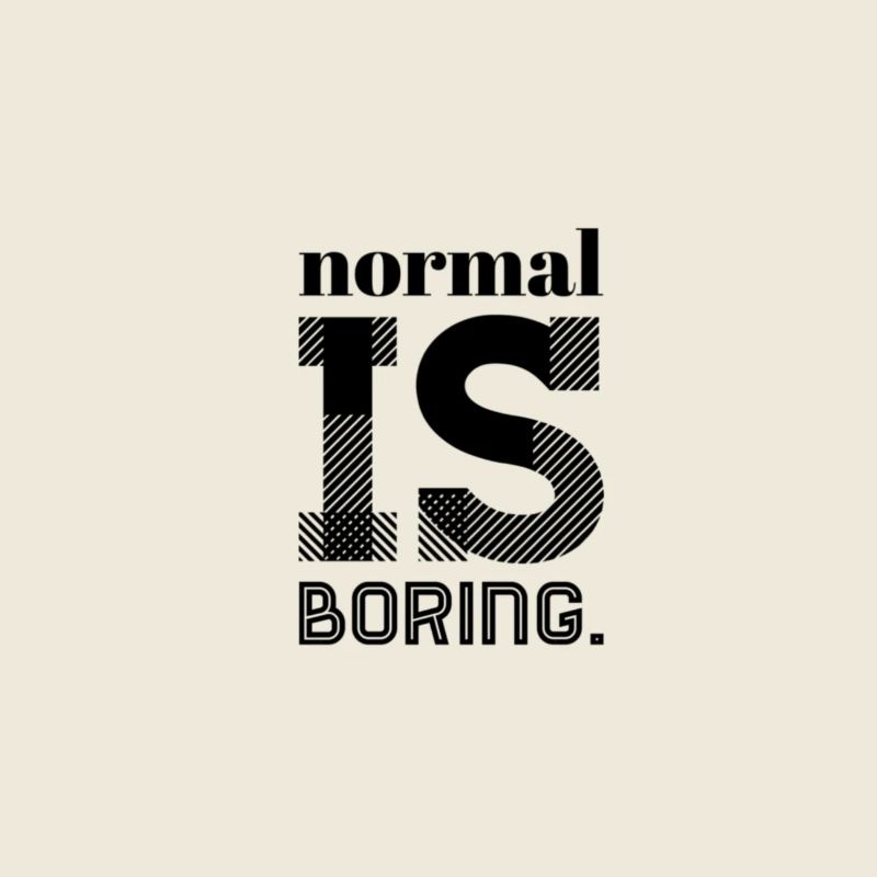 Normal Is Boring – Statement Saying Design