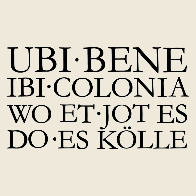 UBI BENE IBI COLONIA Kölsch Köln Design