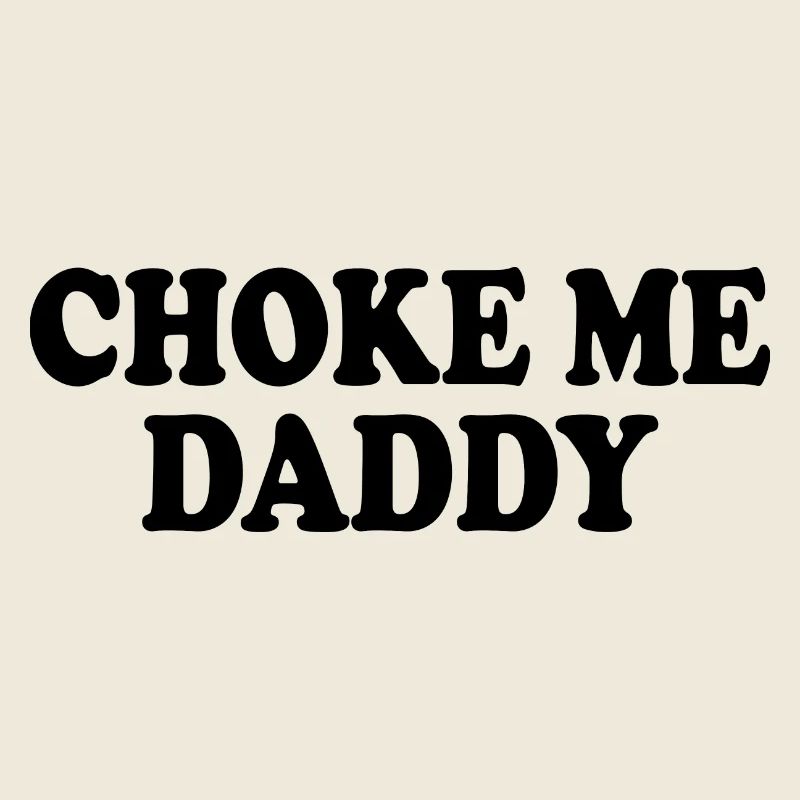 Choke me daddy