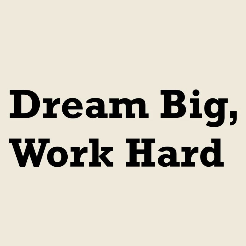 Dream Big, Work Hard