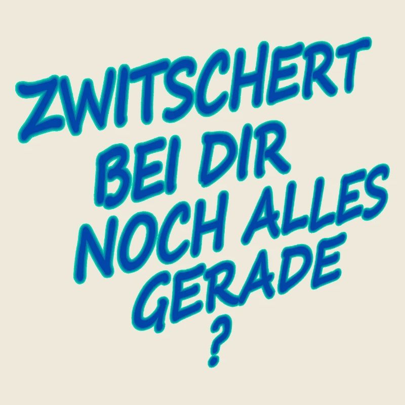 Zwitschert bei dir noch alles gerade?