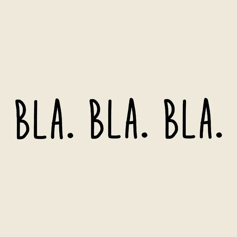 Bla. Bla. Bla.