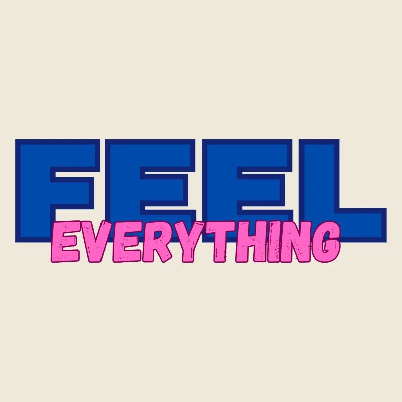 FEEL everything