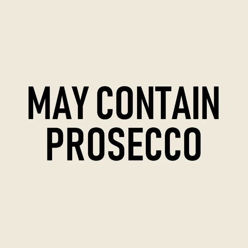 May contain Prosecco - Alcohol