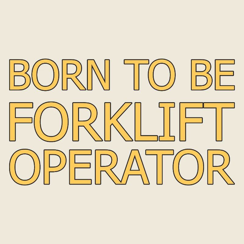 Forklift Operator Born To Be Forklift Driver