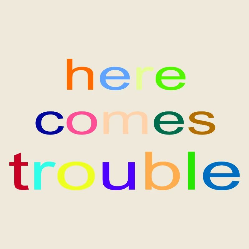 here_comes_trouble