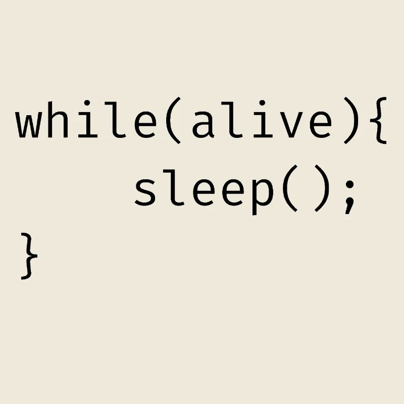 while(alive){ sleep(); Memes