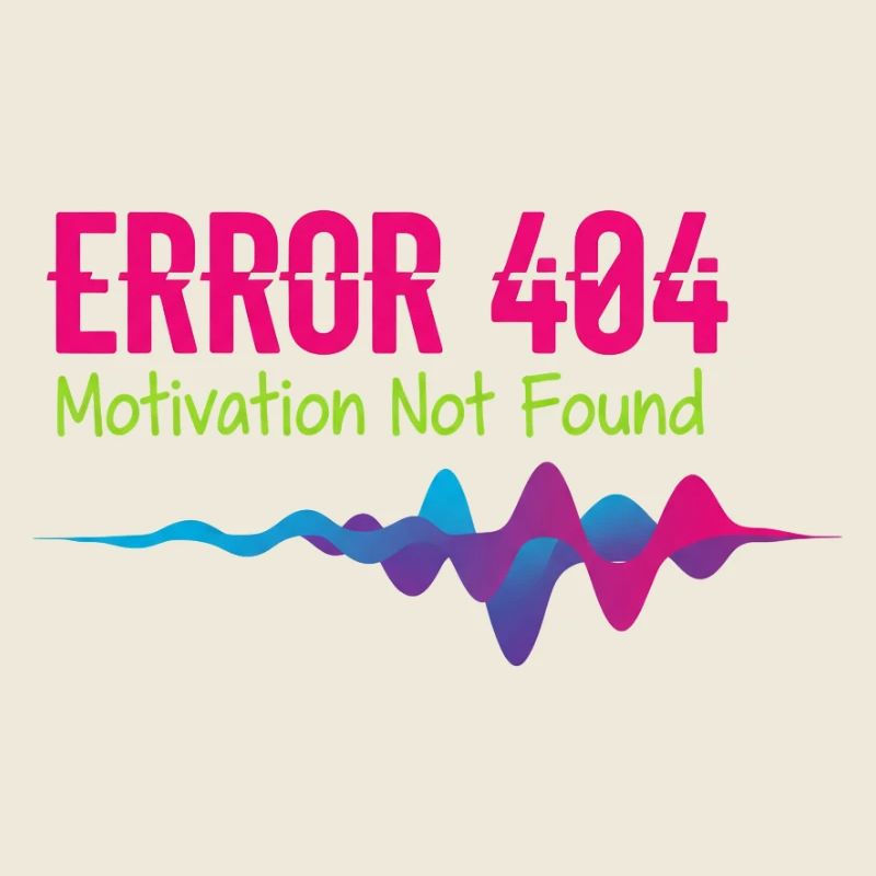 Error 404 Motivation Not Found