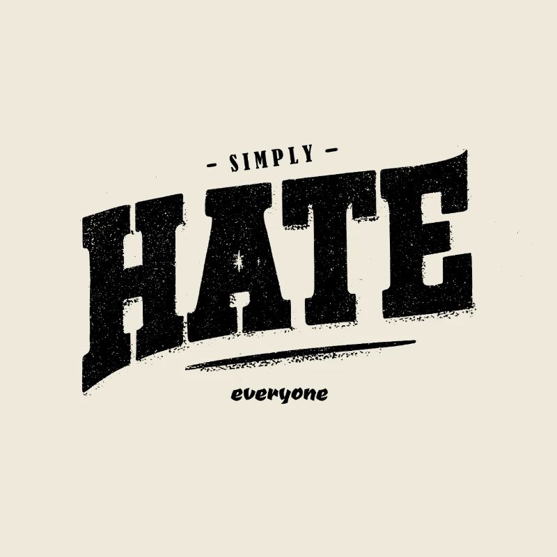 SImply hate everyone