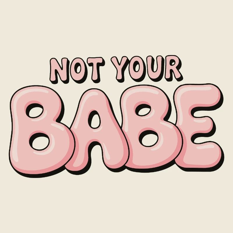 Not Your Babe - Statement Bubble Schrift