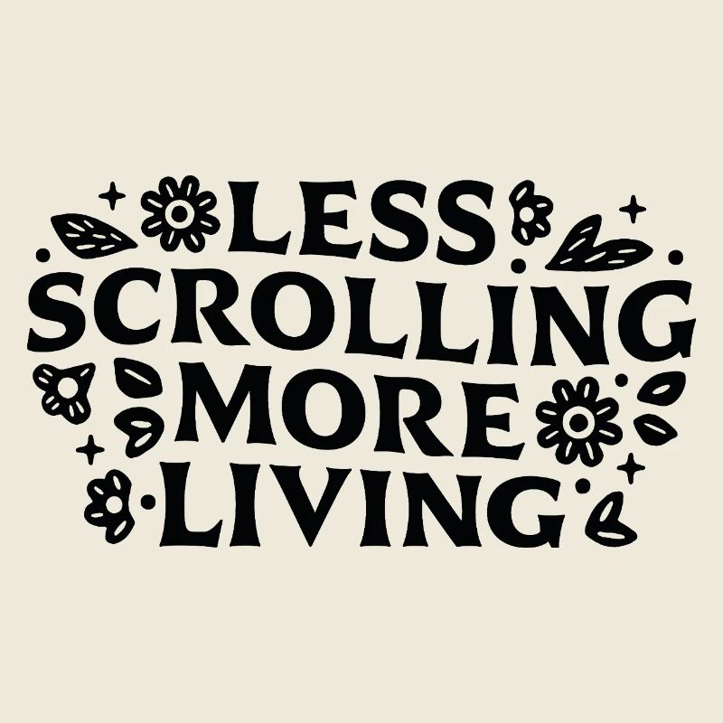 Less scrolling more living mindfulness quotes