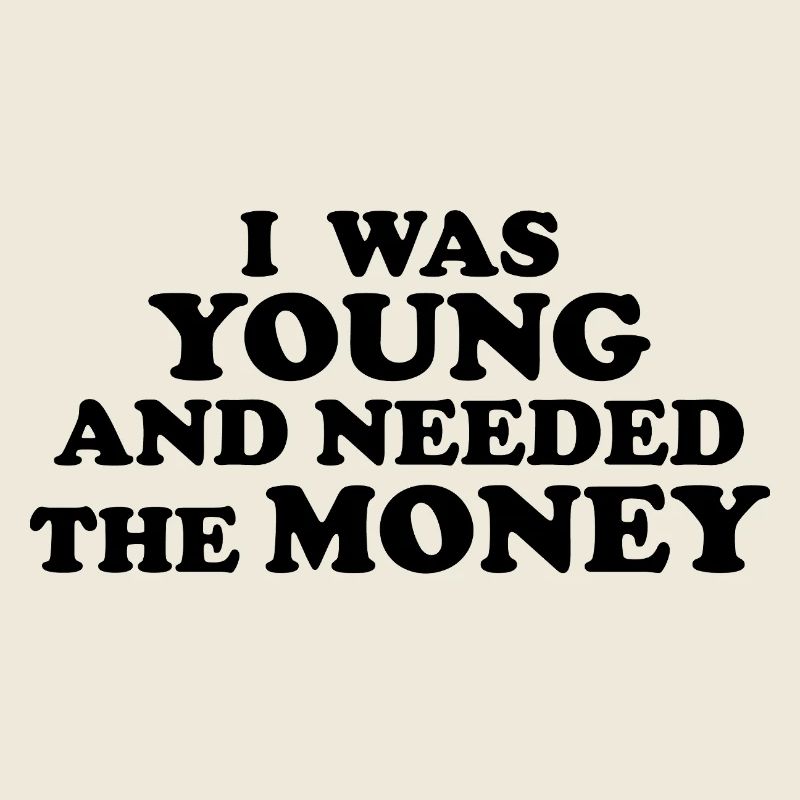 J’ÉTAIS JEUNE ET J’AVAIS BESOIN D’ARGENT