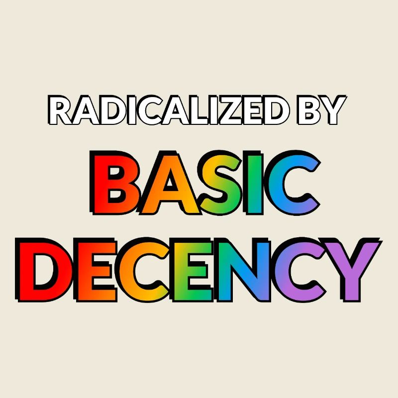Radicalisés par la décence élémentaire