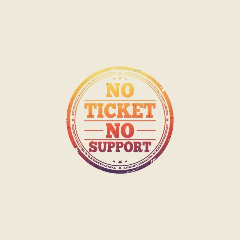 No Ticket No Support