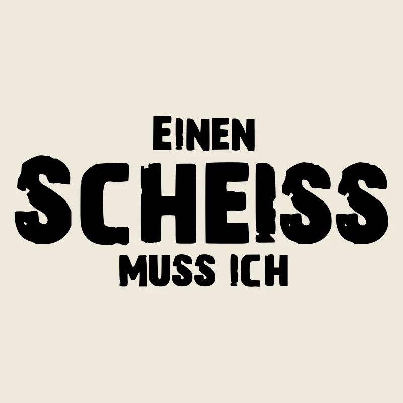 Einen Scheiss muss ich