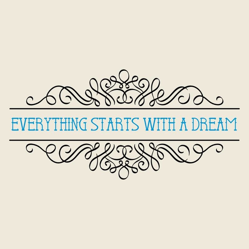 Everything starts with a dream
