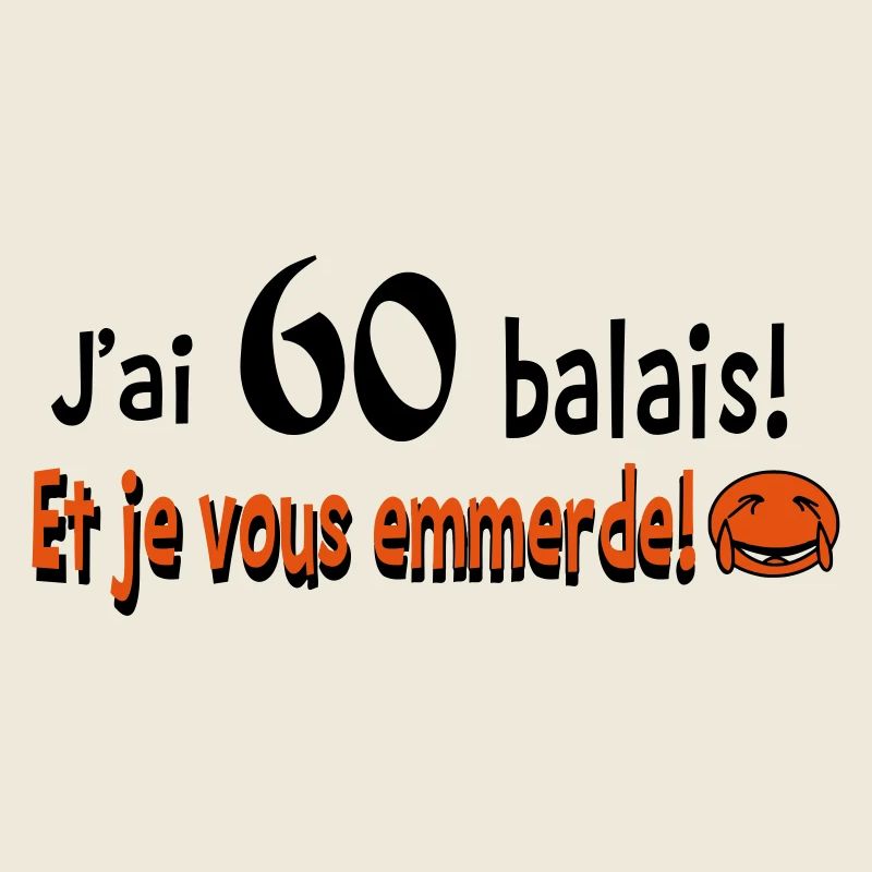 60 balais et je vous emmerde!!
