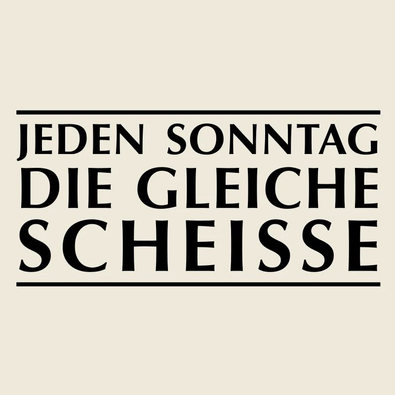 Every Sunday the same shit