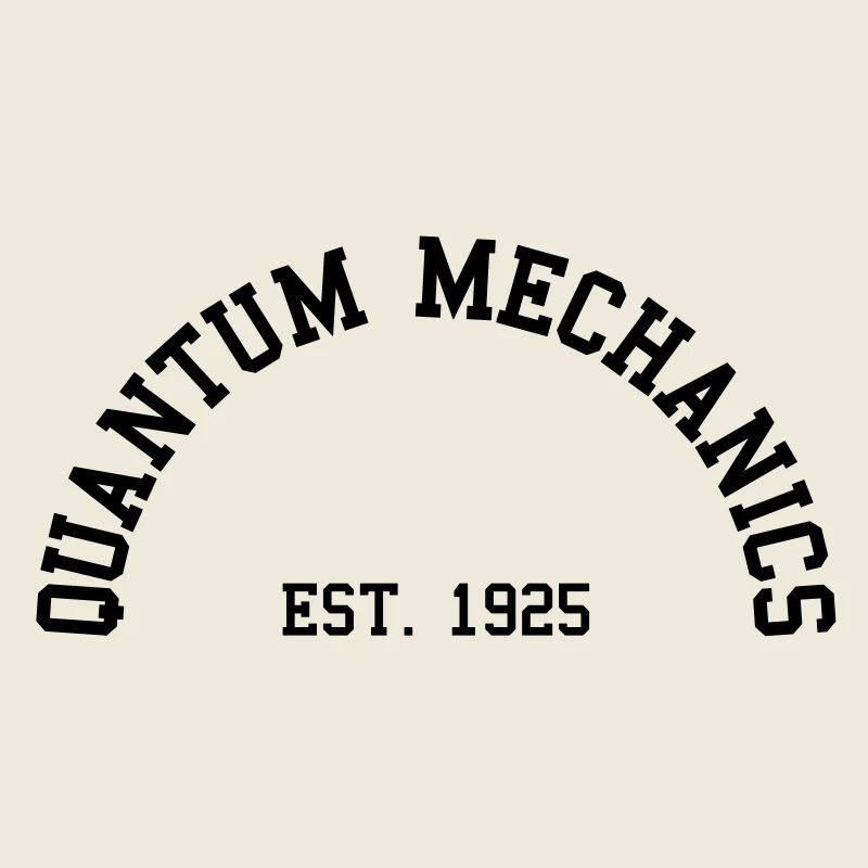 Quantum Mechanics - Est. 1925 (Half-Circle)