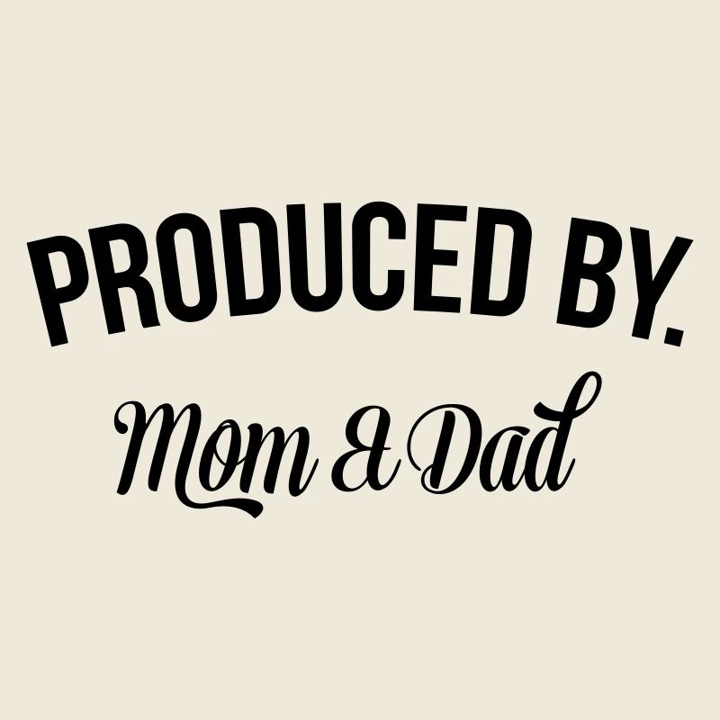 Produced by Mom & Dad