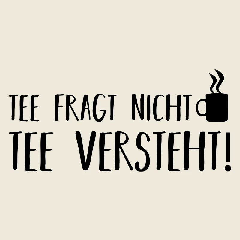 Tee fragt nicht
