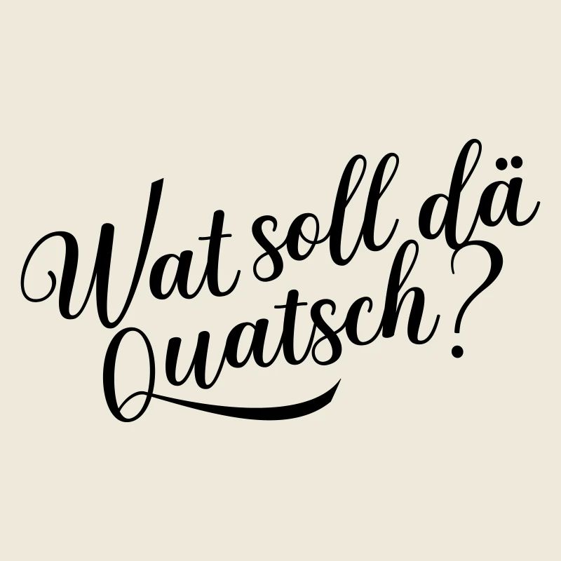 Wat soll dä Quatsch?