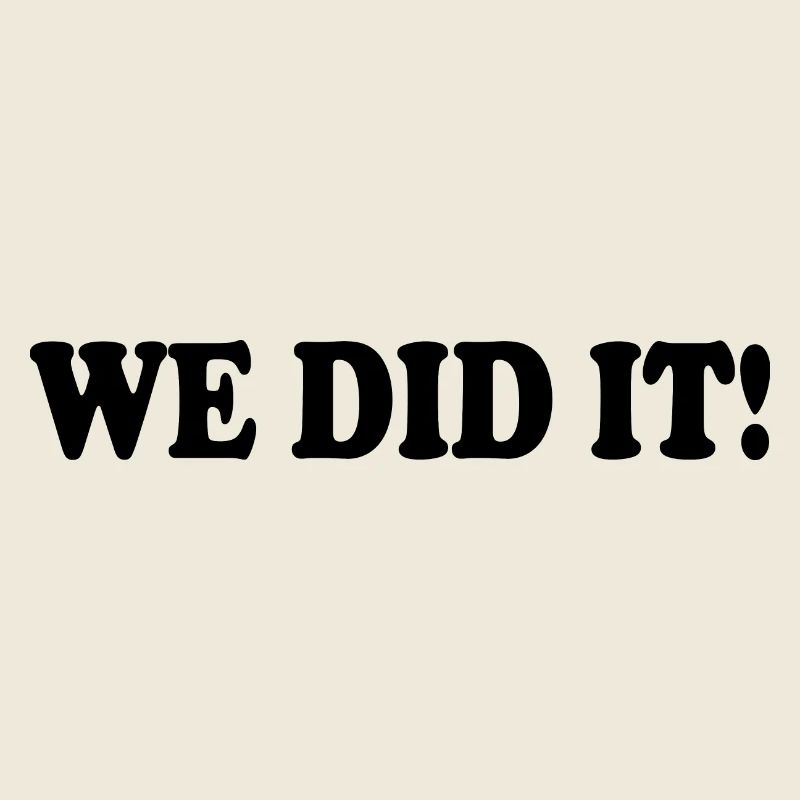 We did it