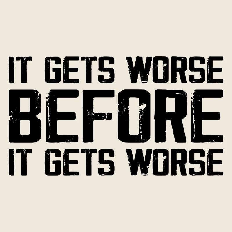 Es wird schlimmer, bevor es schlimmer wird